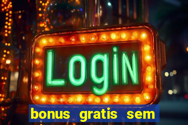 bonus gratis sem deposito cassino