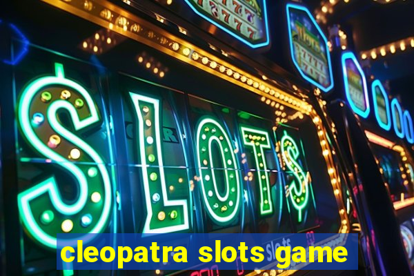 cleopatra slots game