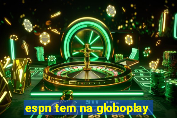 espn tem na globoplay