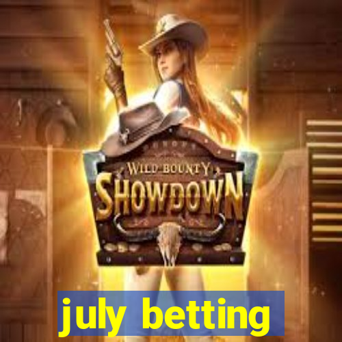 july betting