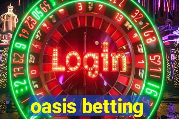 oasis betting