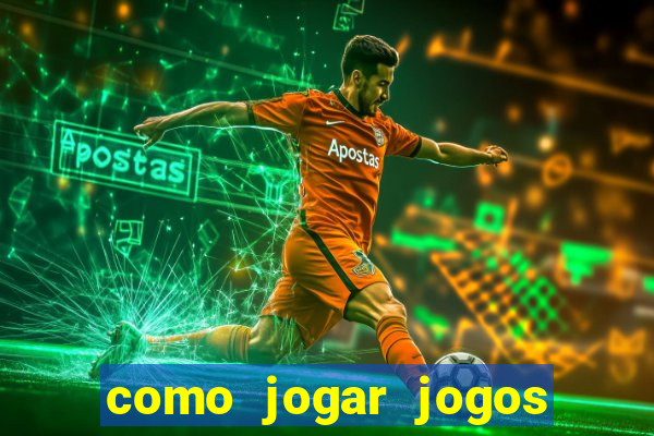 como jogar jogos de aposta