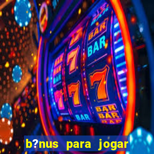 b?nus para jogar fortune tiger