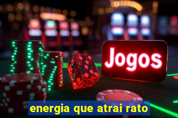 energia que atrai rato