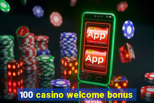 100 casino welcome bonus