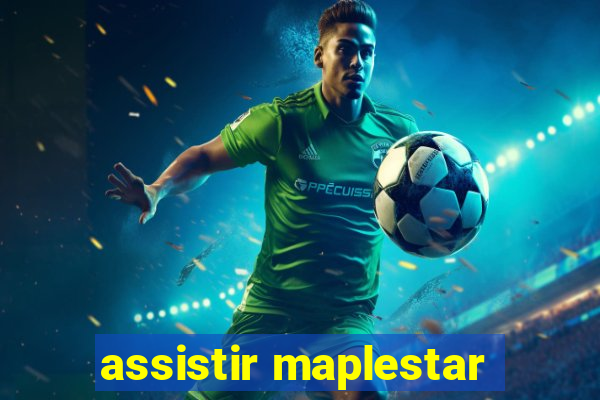 assistir maplestar