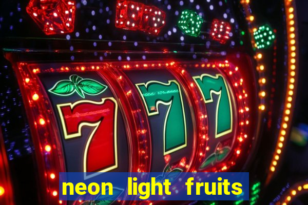 neon light fruits slot free play