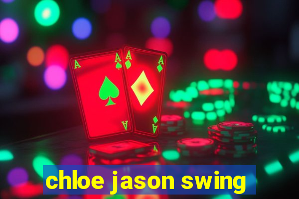 chloe jason swing