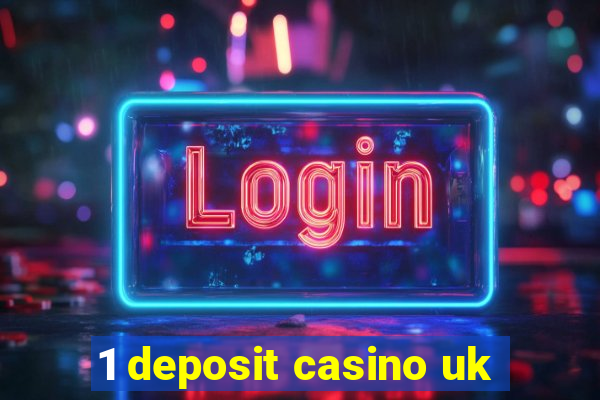 1 deposit casino uk