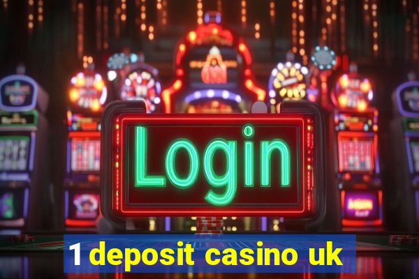 1 deposit casino uk