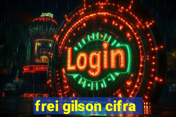 frei gilson cifra