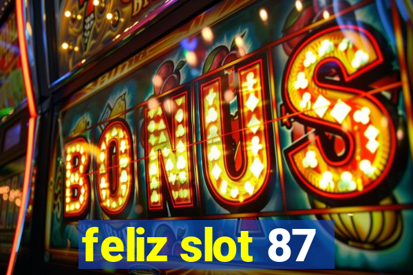 feliz slot 87