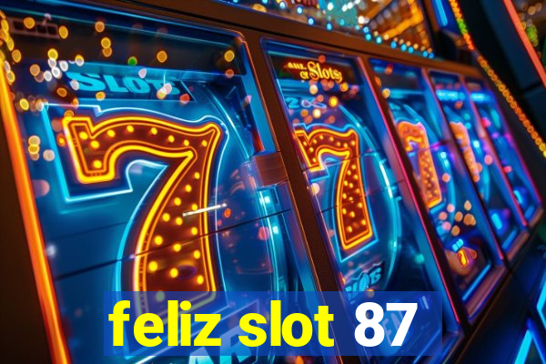 feliz slot 87