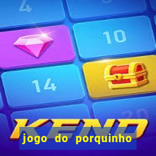 jogo do porquinho de ganhar dinheiro