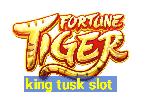 king tusk slot