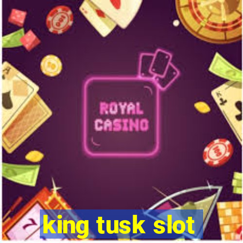 king tusk slot