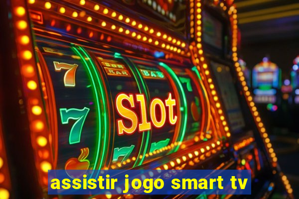 assistir jogo smart tv