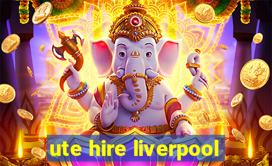 ute hire liverpool