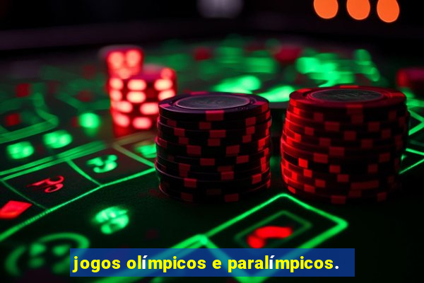 jogos olímpicos e paralímpicos.