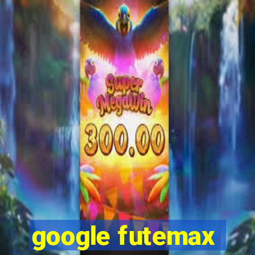 google futemax