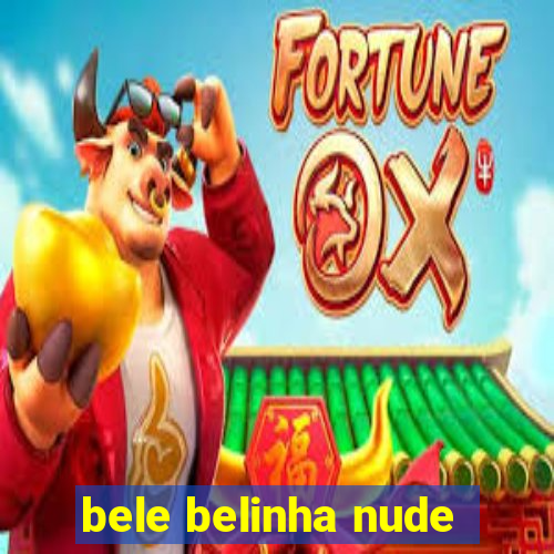 bele belinha nude