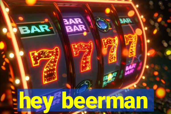 hey beerman