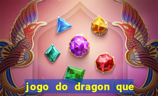 jogo do dragon que ganha dinheiro