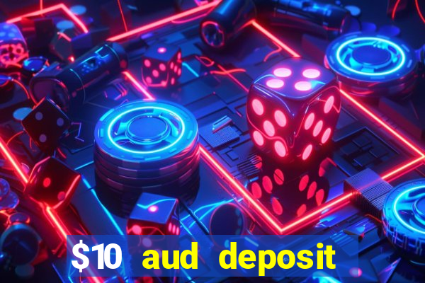 $10 aud deposit online casino