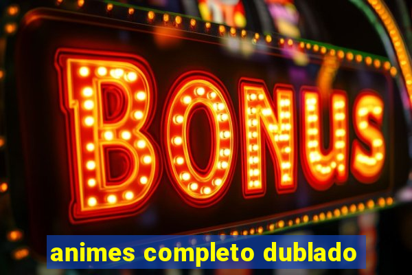 animes completo dublado