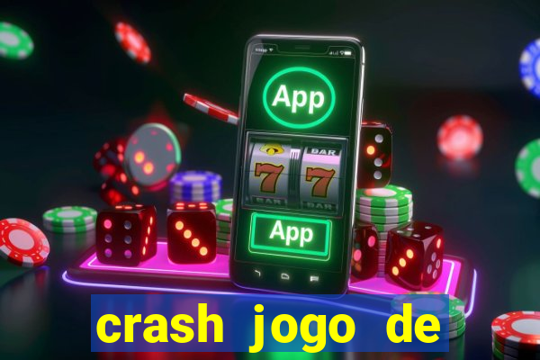 crash jogo de ganhar dinheiro