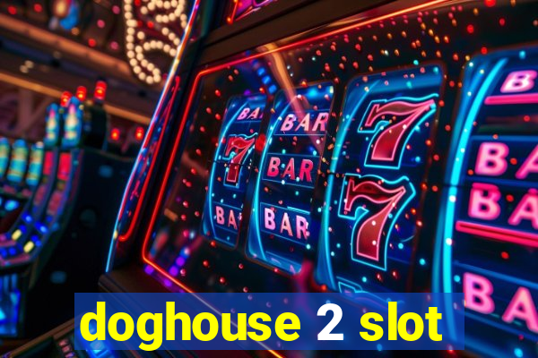 doghouse 2 slot