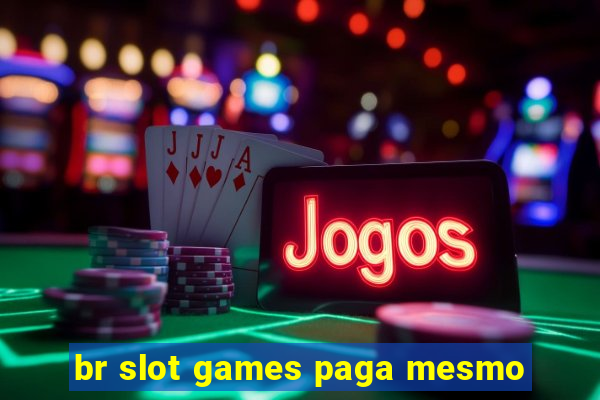 br slot games paga mesmo