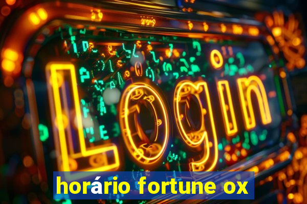 horário fortune ox