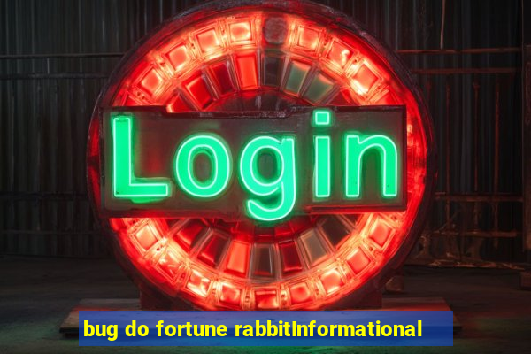 bug do fortune rabbitInformational