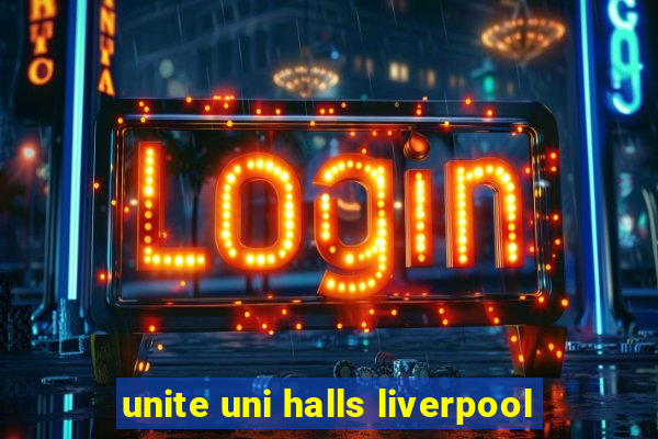 unite uni halls liverpool