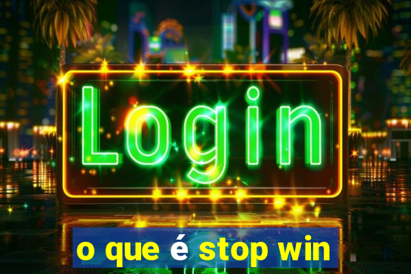 o que é stop win