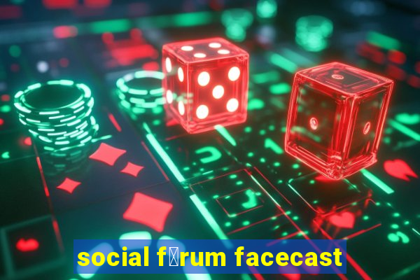 social f贸rum facecast