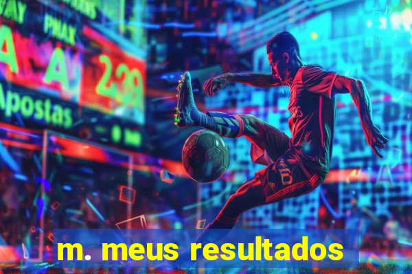 m. meus resultados