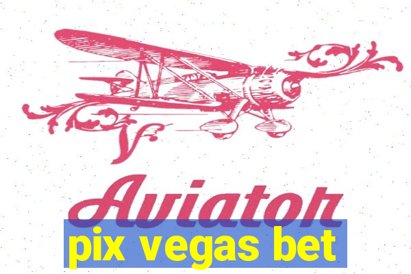 pix vegas bet