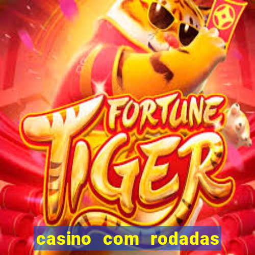 casino com rodadas gratis sem deposito