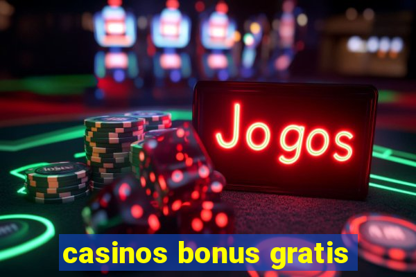 casinos bonus gratis