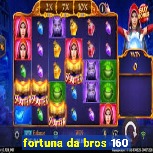 fortuna da bros 160