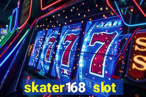 skater168 slot gacor gampang maxwin