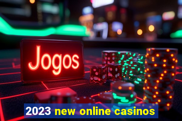 2023 new online casinos