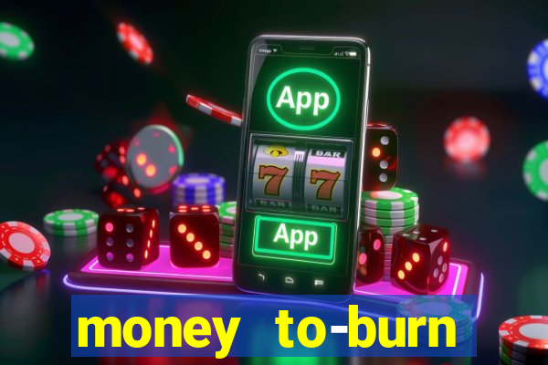 money to-burn system pt br