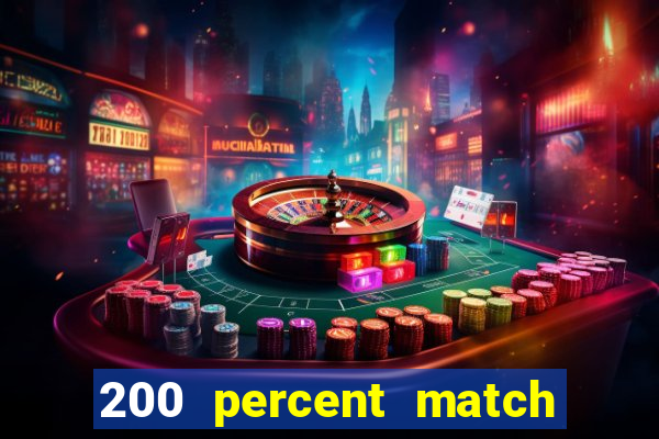 200 percent match casino bonus