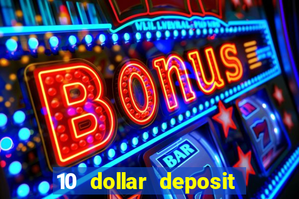 10 dollar deposit bonus casino