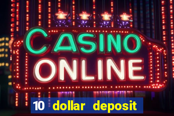 10 dollar deposit bonus casino