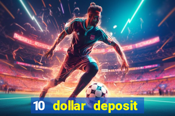 10 dollar deposit bonus casino