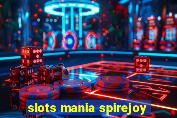 slots mania spirejoy